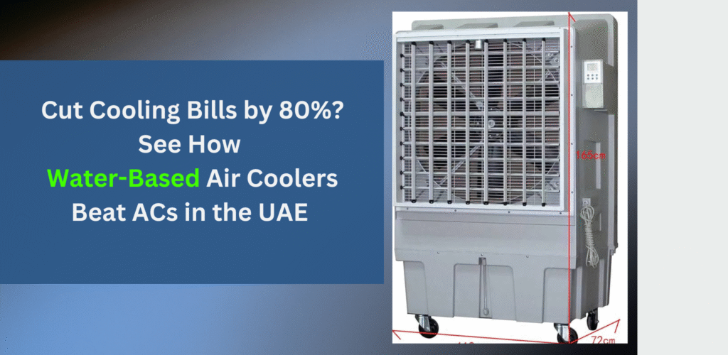 Cut Electricity Bills by 80%? See How Water-Based Air Coolers Beat ACs in the UAE
