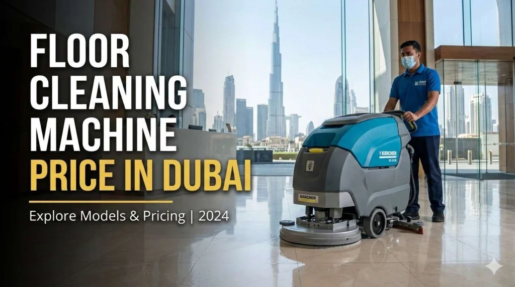 Floor Cleaning Machine Price in Dubai: Complete Buyer’s Guide (2026)